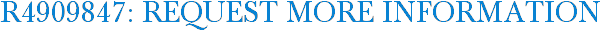 R4909847: Request More Information