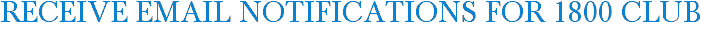 Receive Email Notifications for 1800 Club