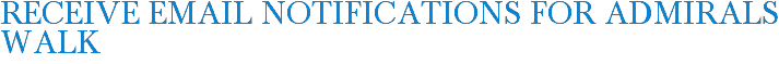 Receive Email Notifications for Admirals Walk