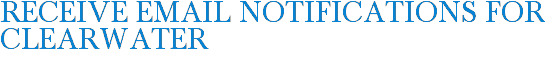 Receive Email Notifications for Clearwater