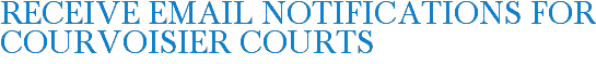 Receive Email Notifications for Courvoisier Courts