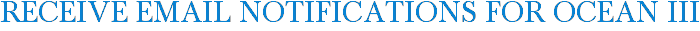 Receive Email Notifications for Ocean III
