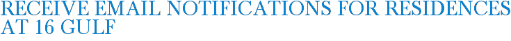 Receive Email Notifications for Residences at 16 Gulf