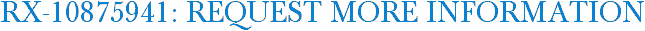 RX-10875941: Request More Information