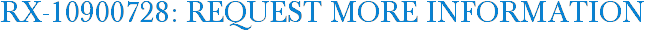 RX-10900728: Request More Information