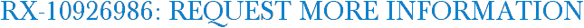 RX-10926986: Request More Information