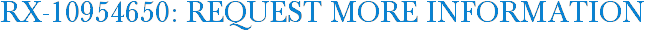 RX-10954650: Request More Information