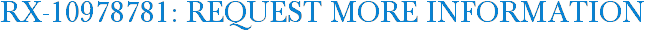 RX-10978781: Request More Information