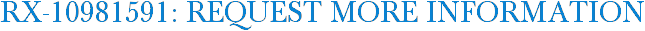 RX-10981591: Request More Information