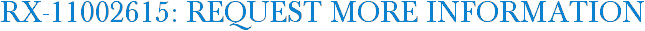RX-11002615: Request More Information