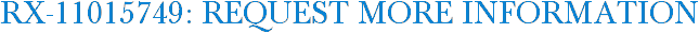 RX-11015749: Request More Information