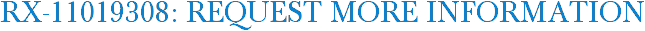 RX-11019308: Request More Information