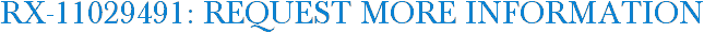 RX-11029491: Request More Information