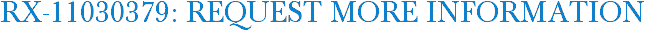 RX-11030379: Request More Information