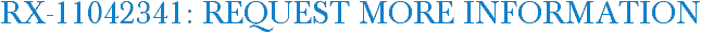 RX-11042341: Request More Information