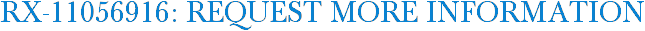RX-11056916: Request More Information