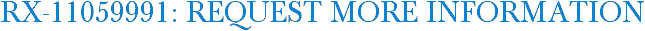 RX-11059991: Request More Information
