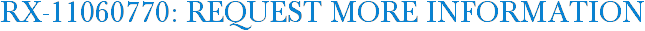RX-11060770: Request More Information