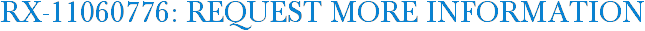 RX-11060776: Request More Information