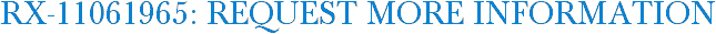 RX-11061965: Request More Information