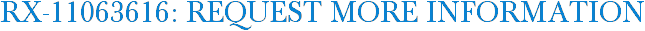 RX-11063616: Request More Information