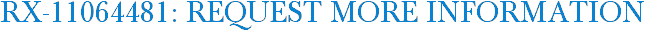 RX-11064481: Request More Information