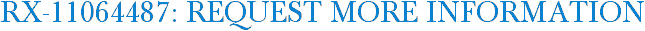 RX-11064487: Request More Information