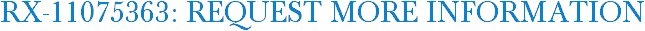 RX-11075363: Request More Information