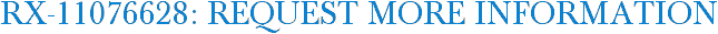 RX-11076628: Request More Information