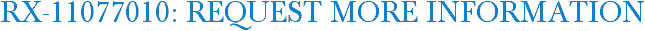 RX-11077010: Request More Information