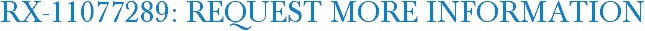 RX-11077289: Request More Information