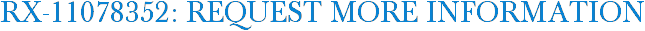RX-11078352: Request More Information