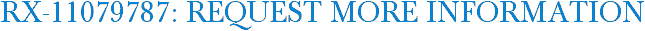 RX-11079787: Request More Information