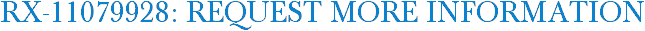 RX-11079928: Request More Information
