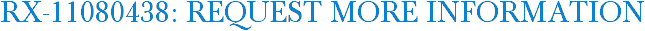 RX-11080438: Request More Information