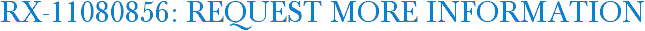 RX-11080856: Request More Information