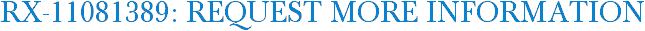 RX-11081389: Request More Information