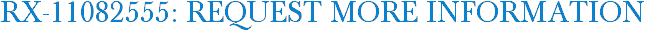 RX-11082555: Request More Information