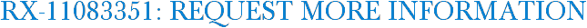 RX-11083351: Request More Information