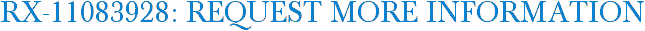 RX-11083928: Request More Information