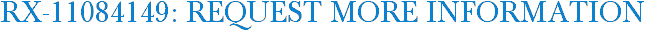 RX-11084149: Request More Information