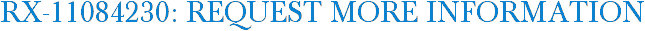 RX-11084230: Request More Information
