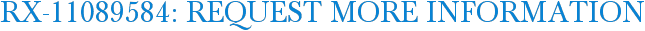 RX-11089584: Request More Information