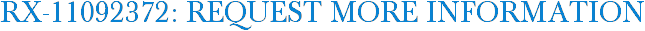 RX-11092372: Request More Information