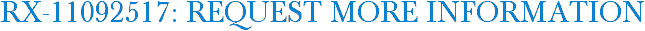 RX-11092517: Request More Information