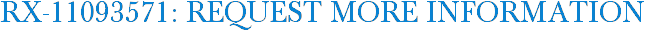 RX-11093571: Request More Information