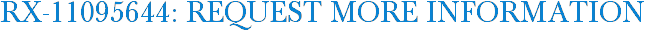 RX-11095644: Request More Information