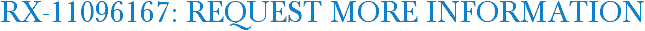 RX-11096167: Request More Information
