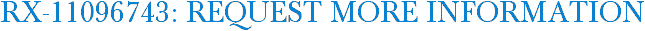 RX-11096743: Request More Information