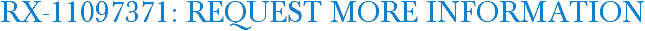 RX-11097371: Request More Information